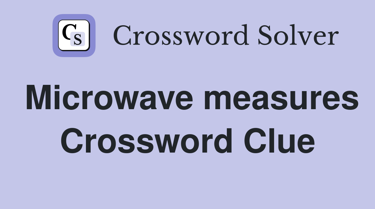 Microwave measures Crossword Clue