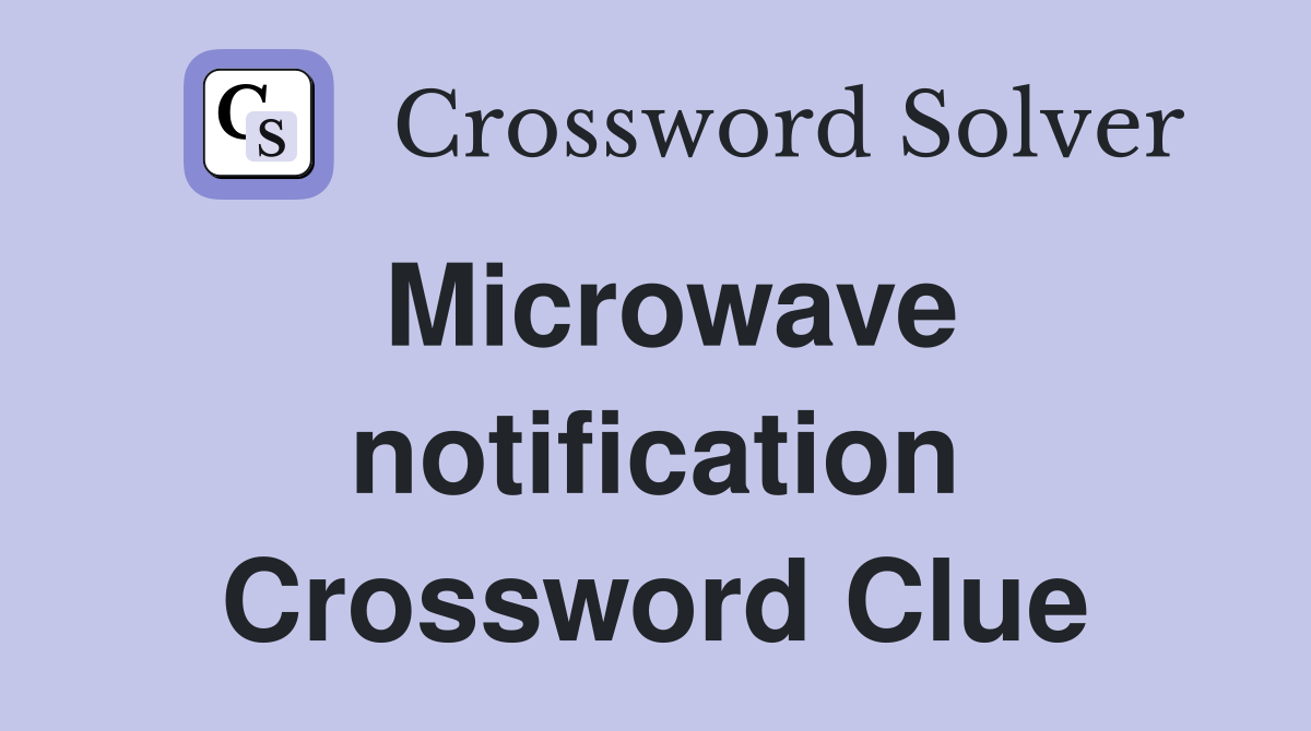 Microwave notification Crossword Clue