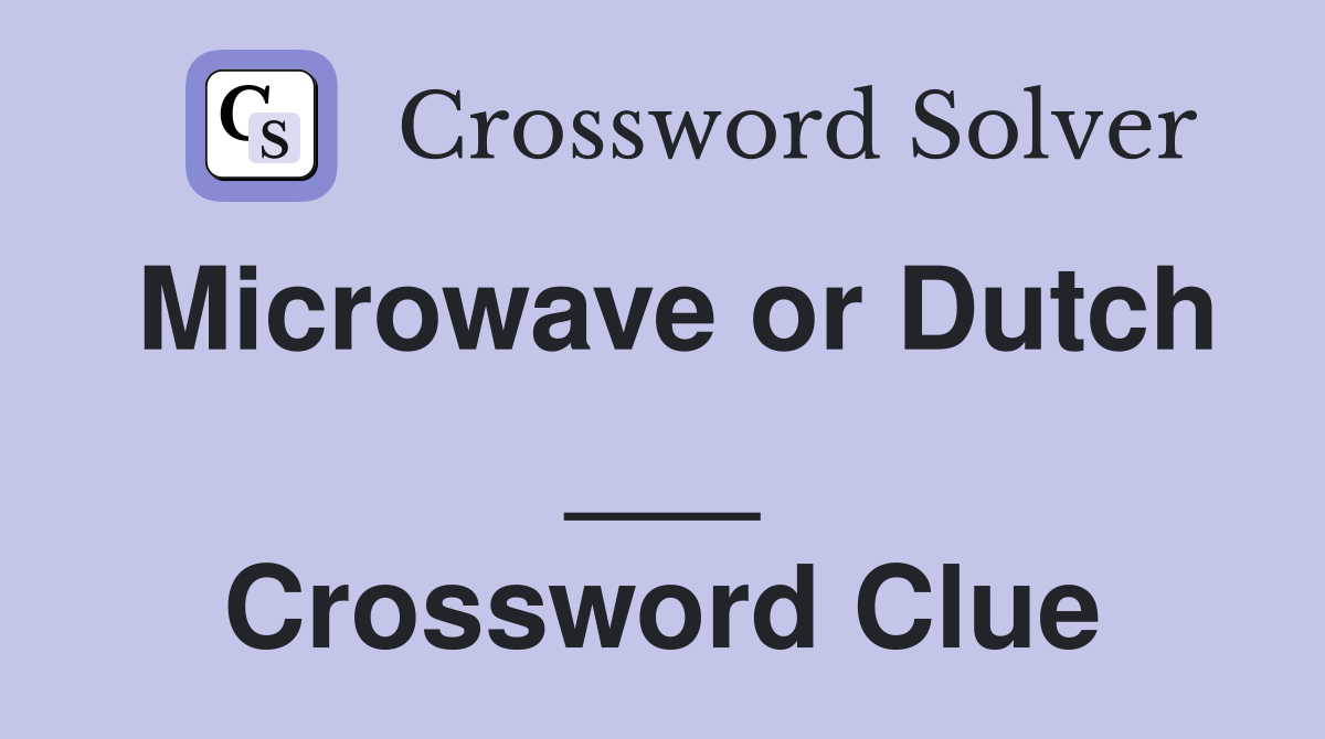 Microwave or Dutch ___ Crossword Clue