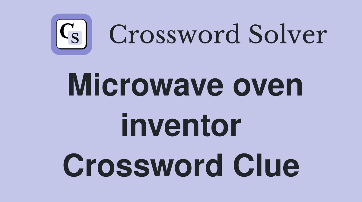 Microwave oven inventor Crossword Clue