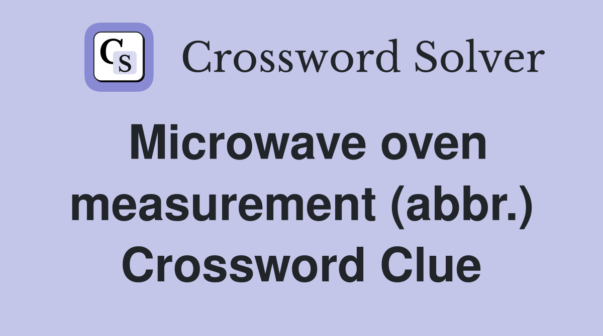 Microwave oven measurement (abbr.) Crossword Clue