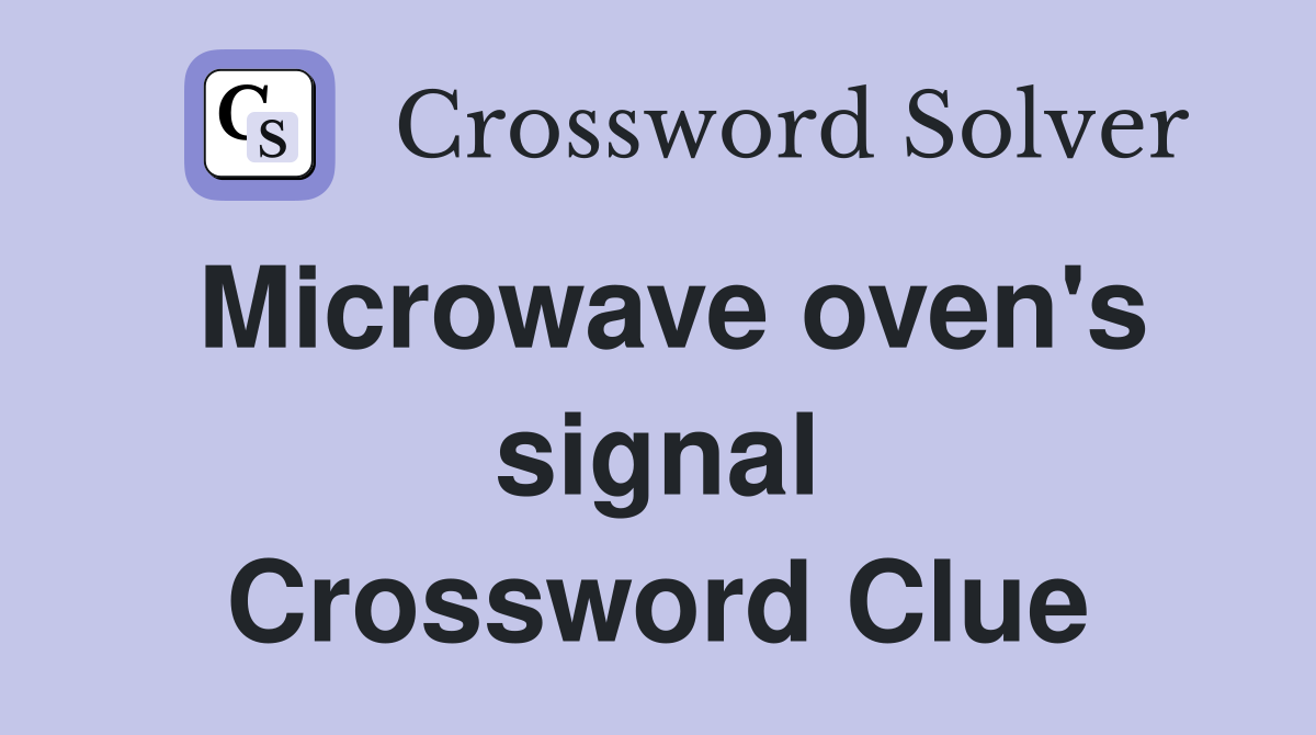 Microwave oven's signal Crossword Clue