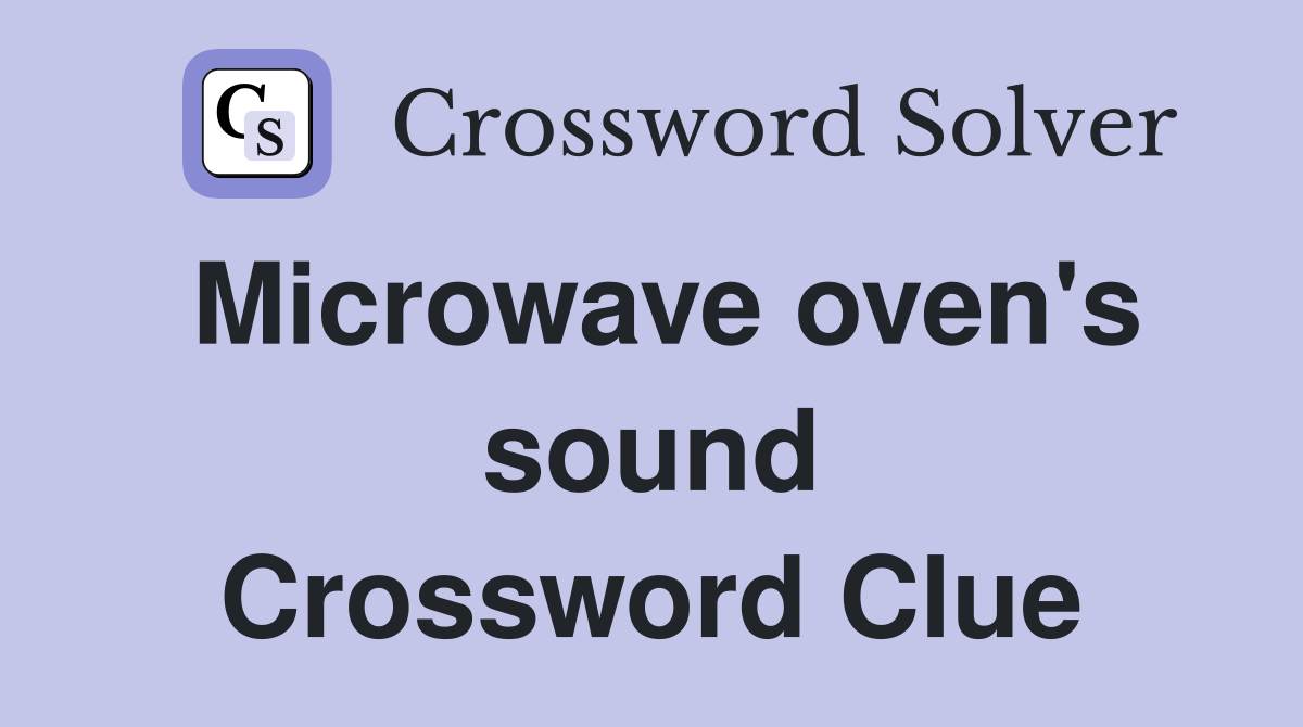 Microwave oven #39 s sound Crossword Clue Answers Crossword Solver