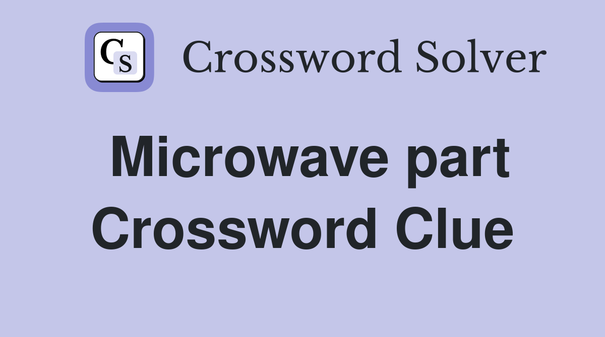 Microwave part Crossword Clue