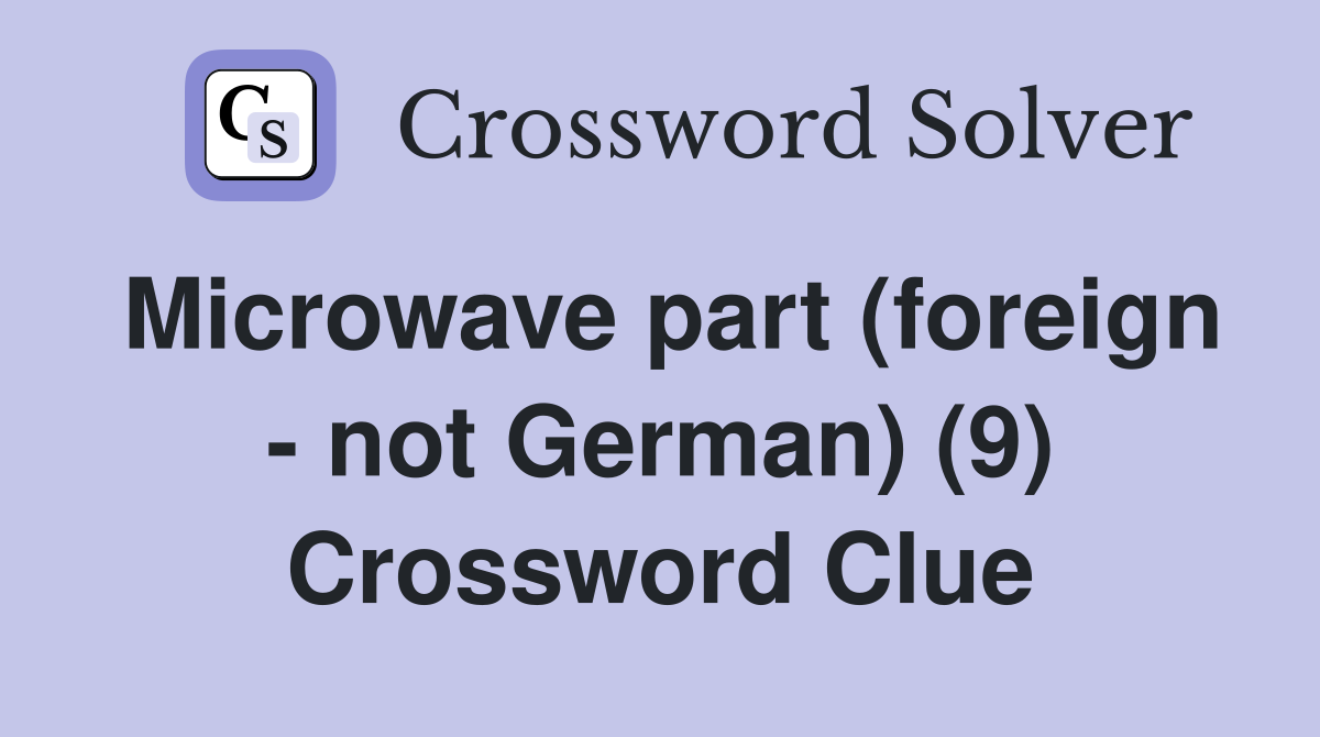 Microwave part (foreign - not German) (9) Crossword Clue