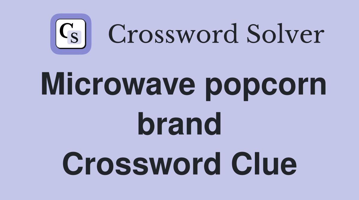 Microwave popcorn brand Crossword Clue