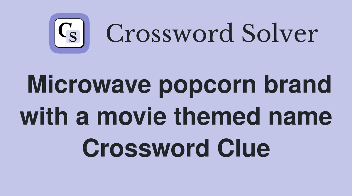 Microwave popcorn brand with a movie themed name Crossword Clue