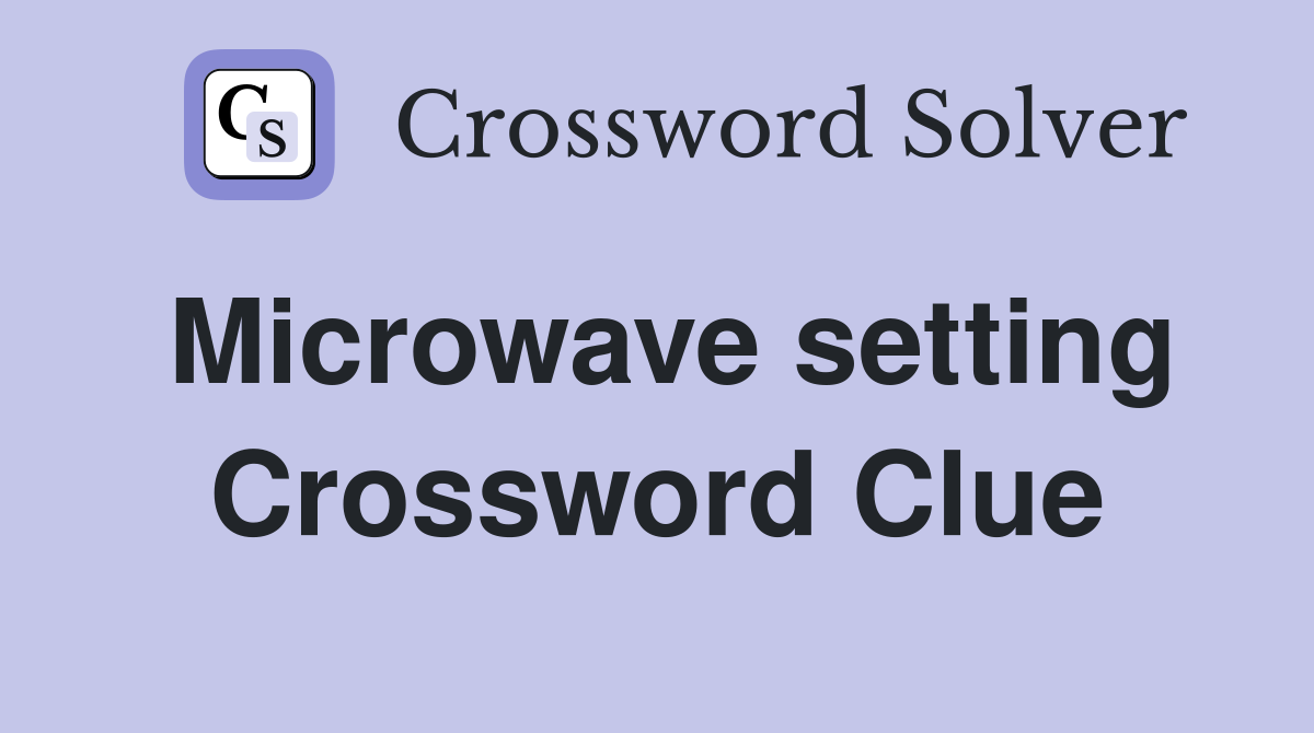 Microwave setting Crossword Clue