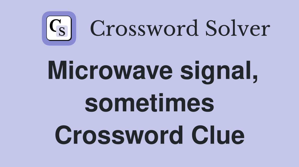 Microwave signal, sometimes Crossword Clue