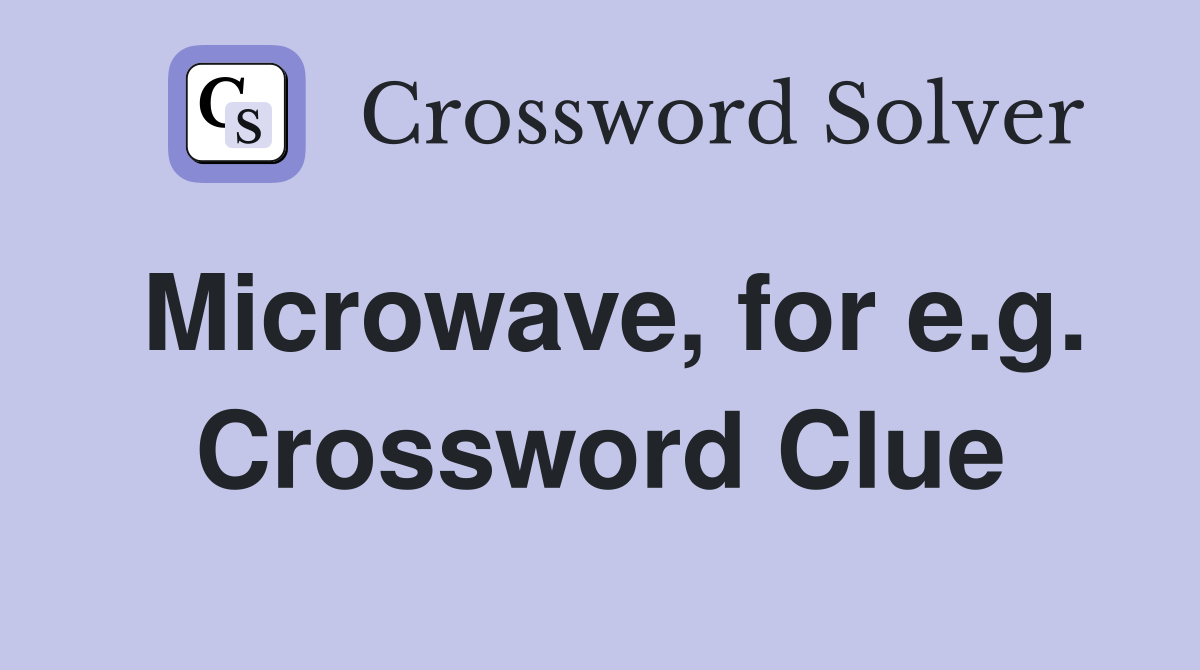 Microwave, for e.g. Crossword Clue