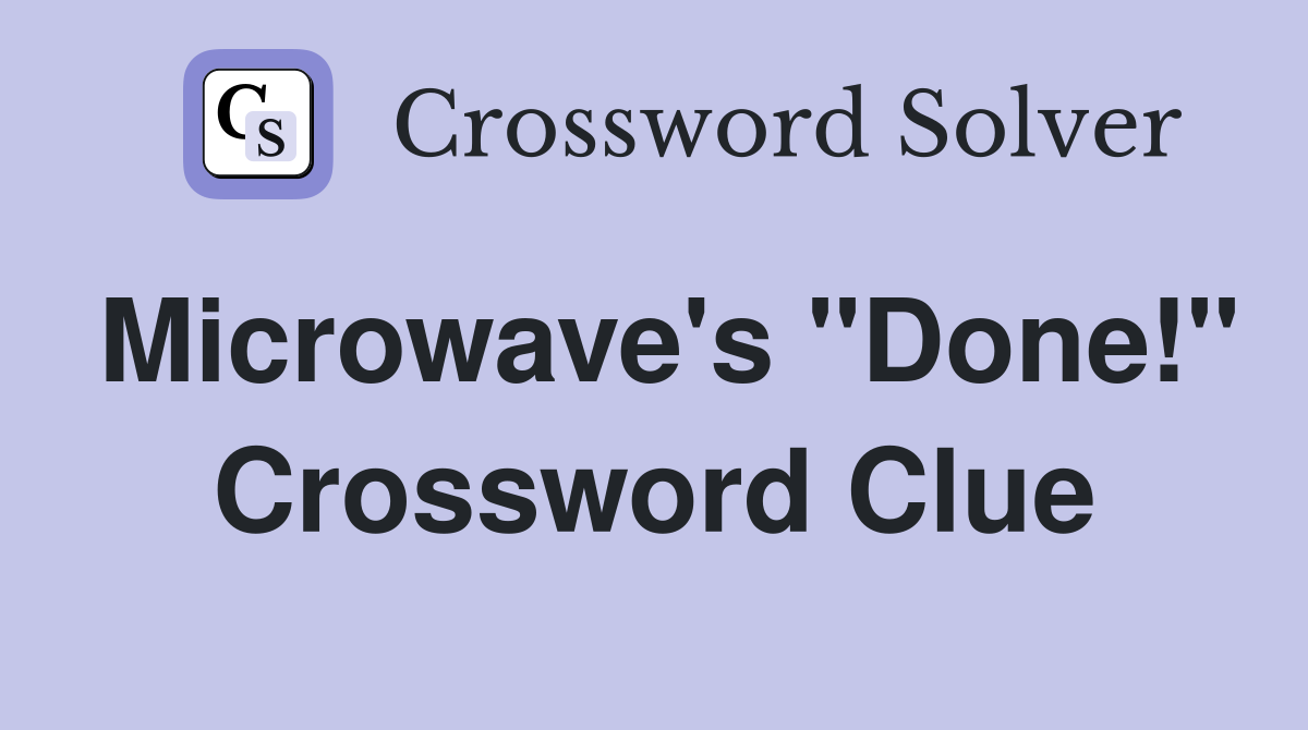 Microwave's "Done!" Crossword Clue