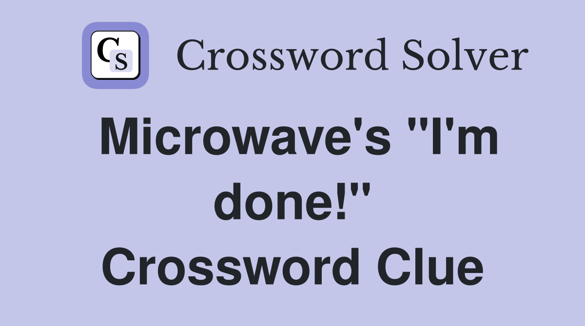 Microwave's "I'm done!" Crossword Clue