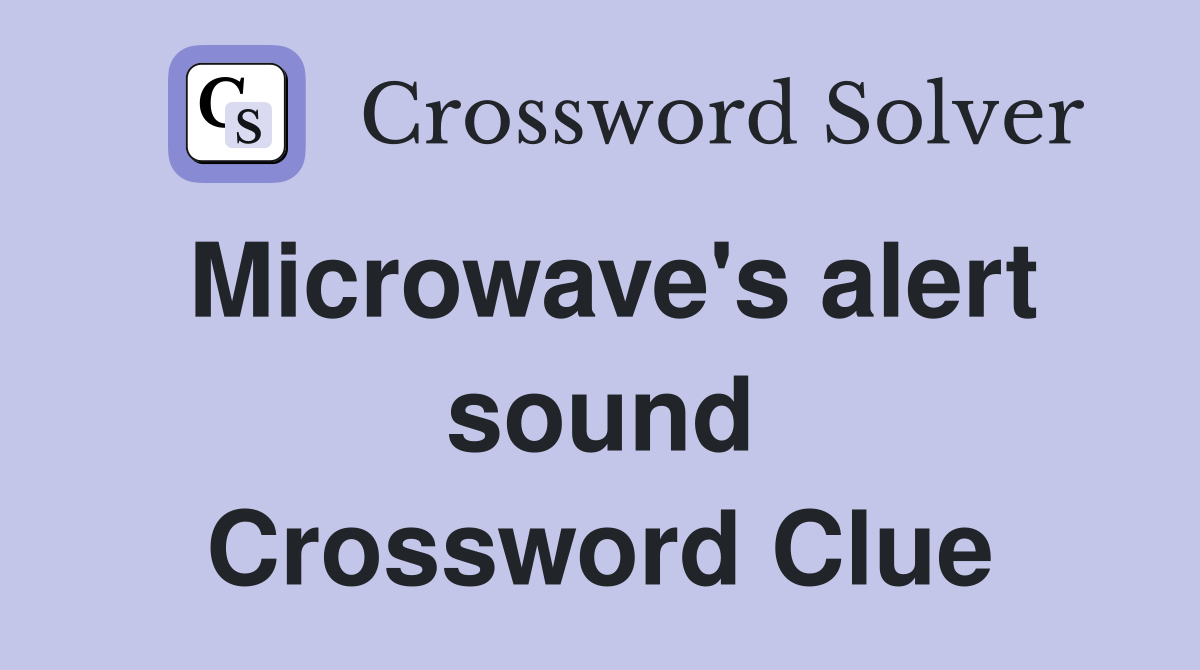 Microwave's alert sound Crossword Clue