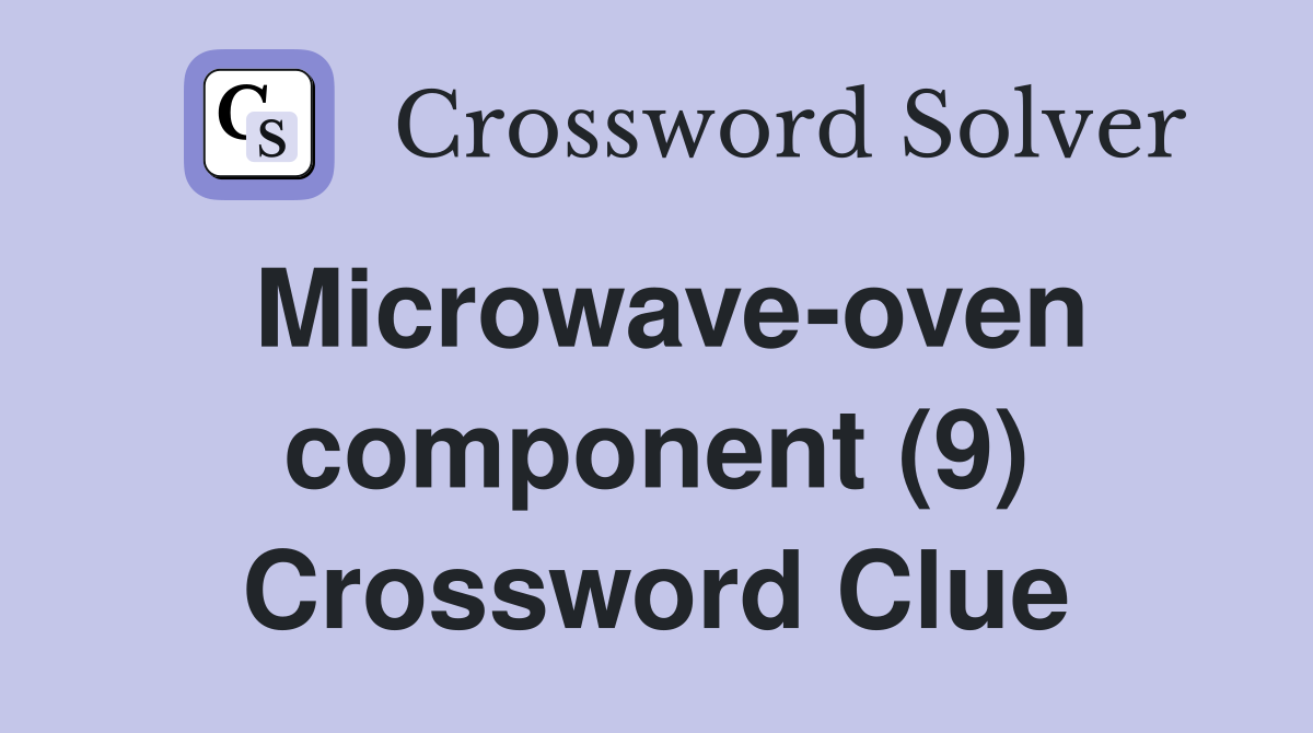 Microwave-oven component (9) Crossword Clue