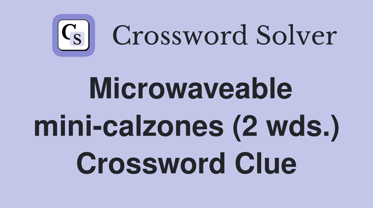 Microwaveable mini-calzones (2 wds.) Crossword Clue
