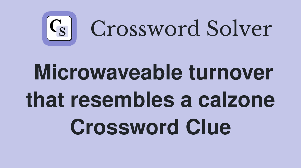 Microwaveable turnover that resembles a calzone Crossword Clue