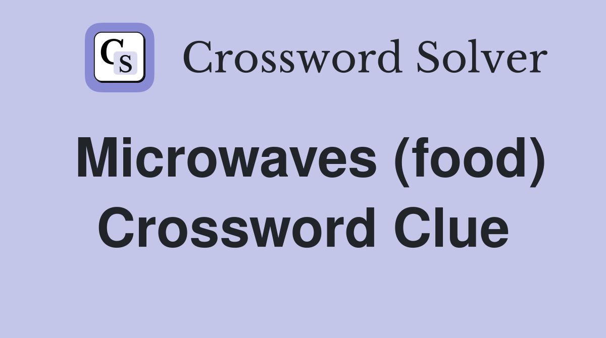 Microwaves (food) Crossword Clue