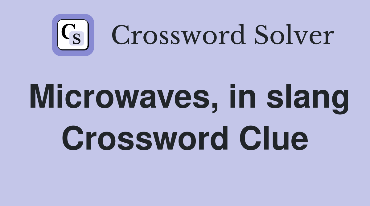 Microwaves, in slang Crossword Clue
