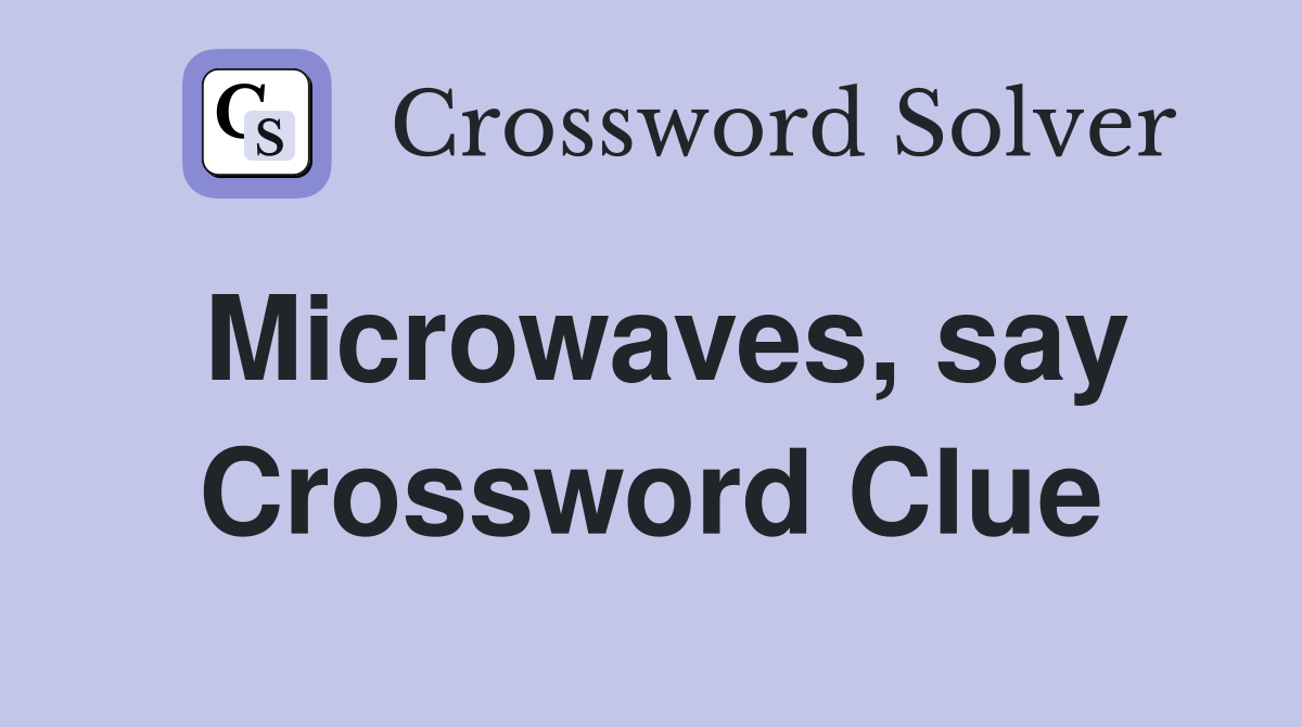 Microwaves, say Crossword Clue