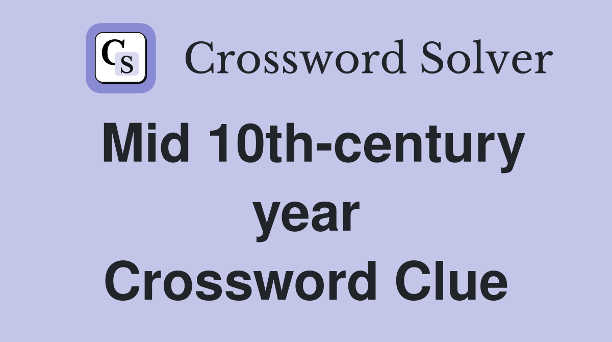 Mid 10th-century year Crossword Clue