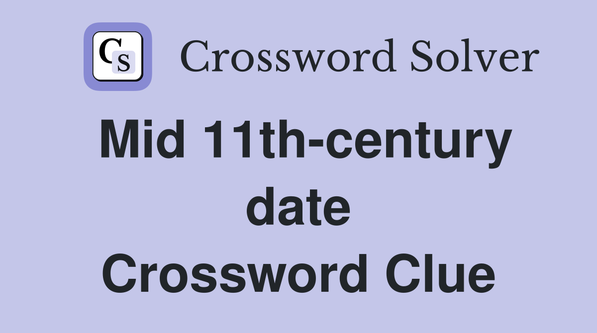 Mid 11th-century date Crossword Clue
