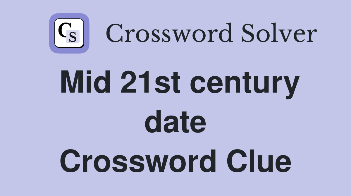 Mid 21st century date Crossword Clue