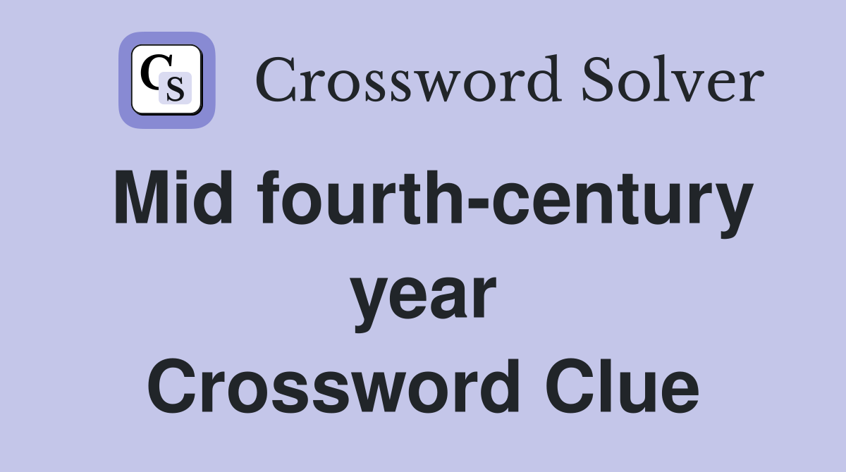 Mid fourth-century year Crossword Clue