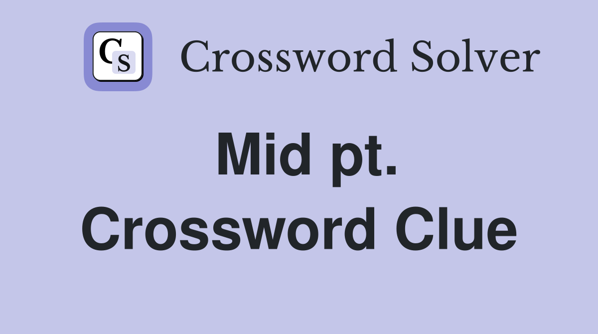 Mid pt. Crossword Clue