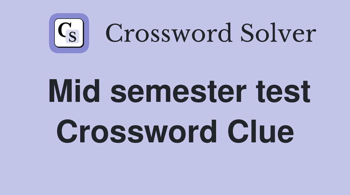 Mid semester test Crossword Clue