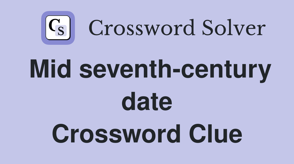 Mid seventh-century date Crossword Clue