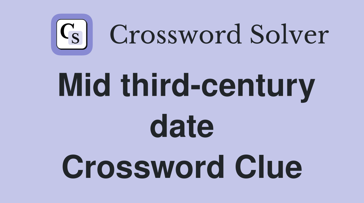Mid third-century date Crossword Clue