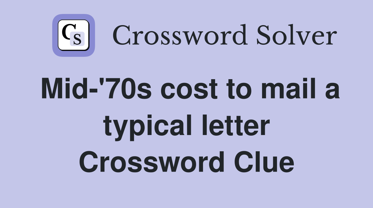 Mid-'70s cost to mail a typical letter Crossword Clue