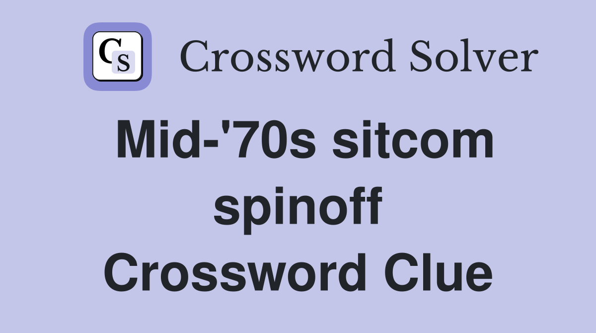 Mid-'70s sitcom spinoff Crossword Clue