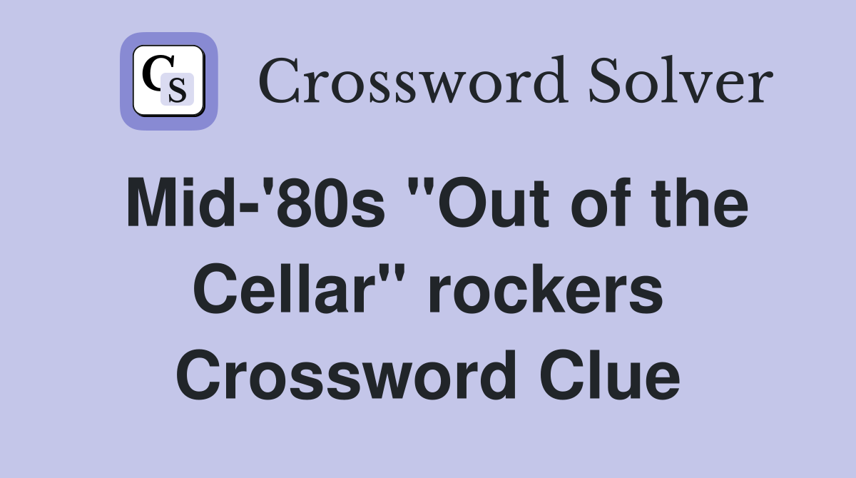 Mid-'80s "Out of the Cellar" rockers Crossword Clue
