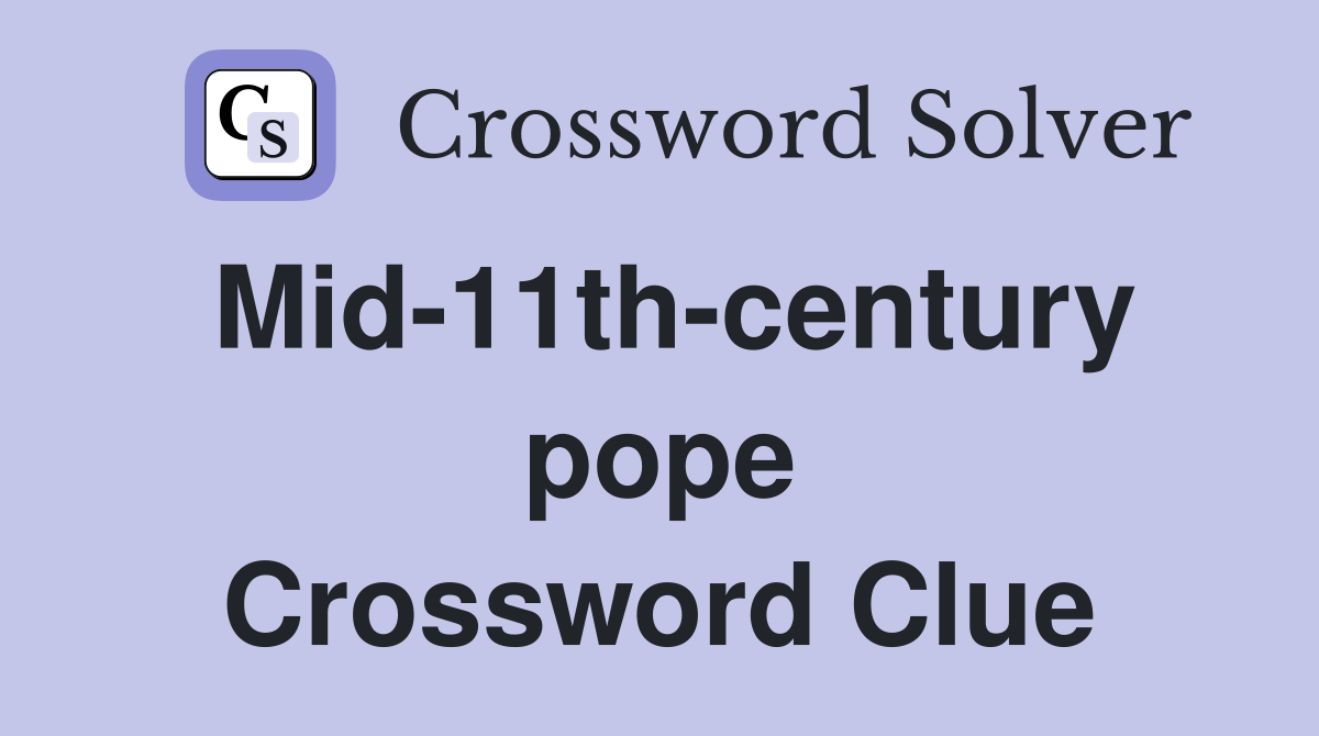 Mid-11th-century pope Crossword Clue