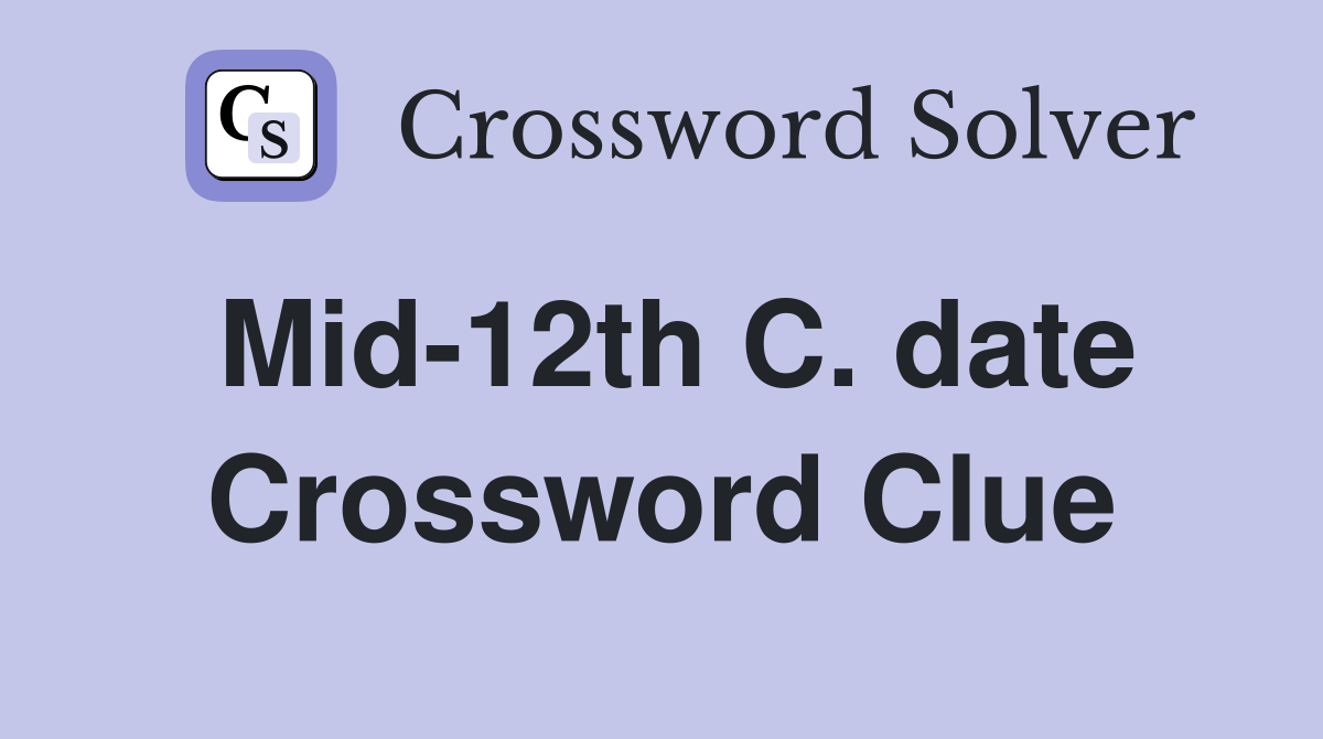 Mid-12th C. date Crossword Clue