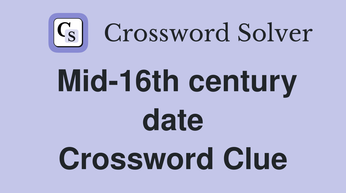 Mid-16th century date Crossword Clue