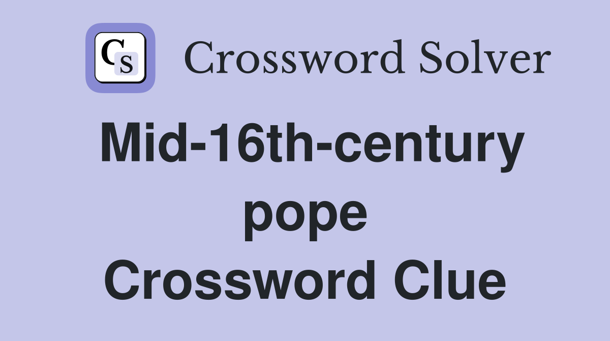 Mid-16th-century pope Crossword Clue