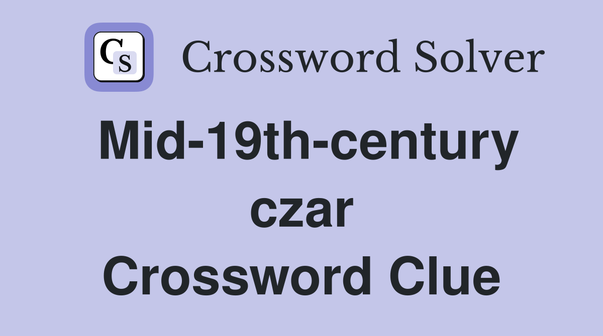 Mid-19th-century czar Crossword Clue