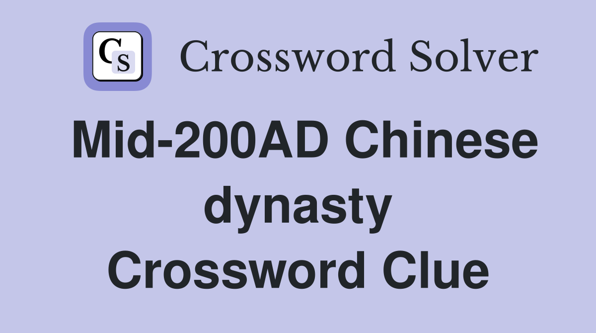 Mid-200AD Chinese dynasty Crossword Clue