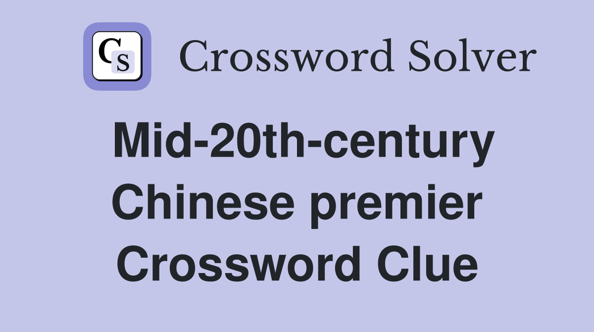 Mid-20th-century Chinese premier Crossword Clue