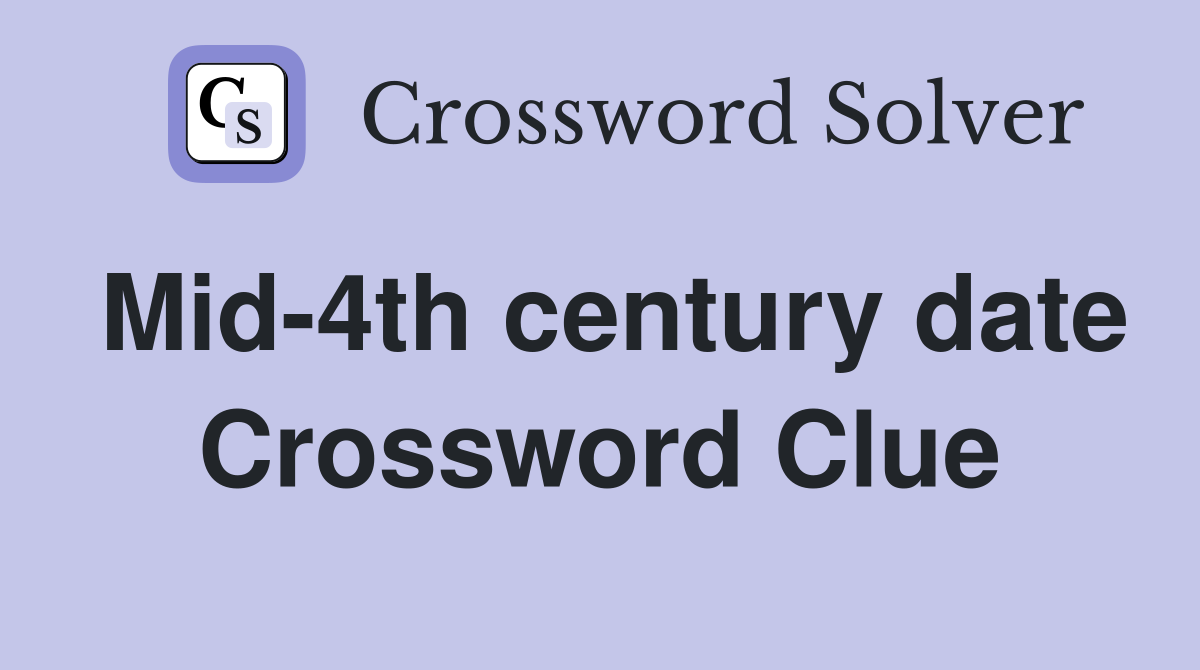 Mid-4th century date Crossword Clue