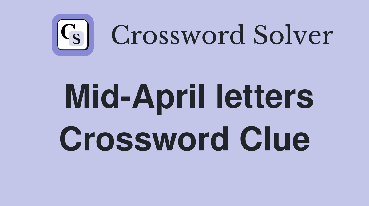Mid-April letters Crossword Clue