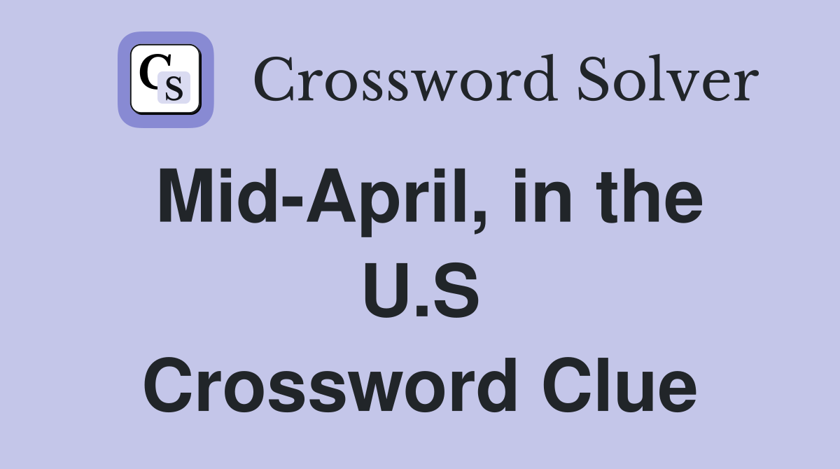 Mid-April, in the U.S Crossword Clue