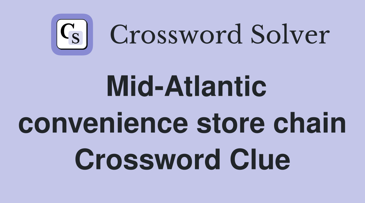 Mid-Atlantic convenience store chain Crossword Clue
