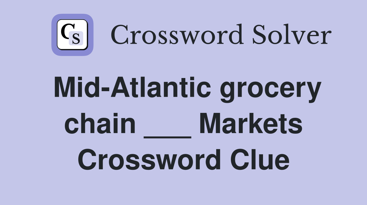 Mid-Atlantic grocery chain ___ Markets Crossword Clue