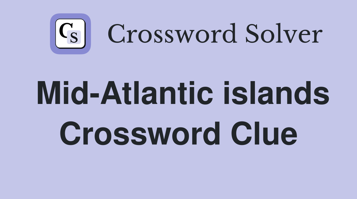 Mid-Atlantic islands Crossword Clue
