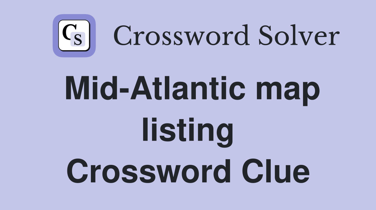 Mid-Atlantic map listing Crossword Clue