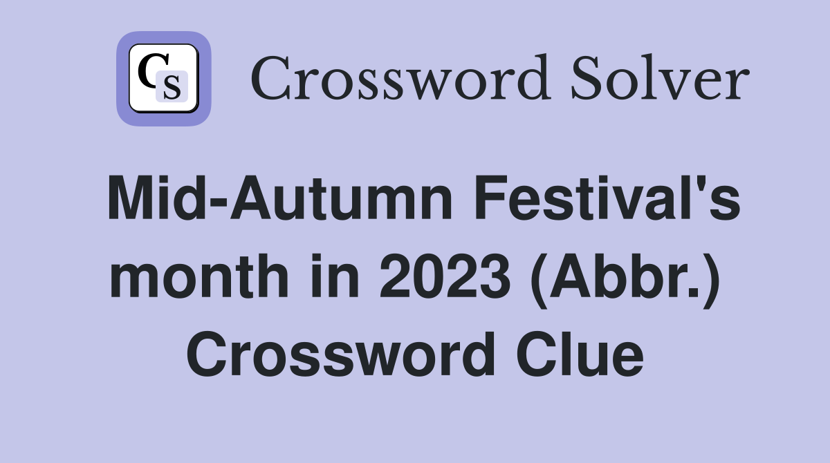 Mid-Autumn Festival's month in 2023 (Abbr.) Crossword Clue