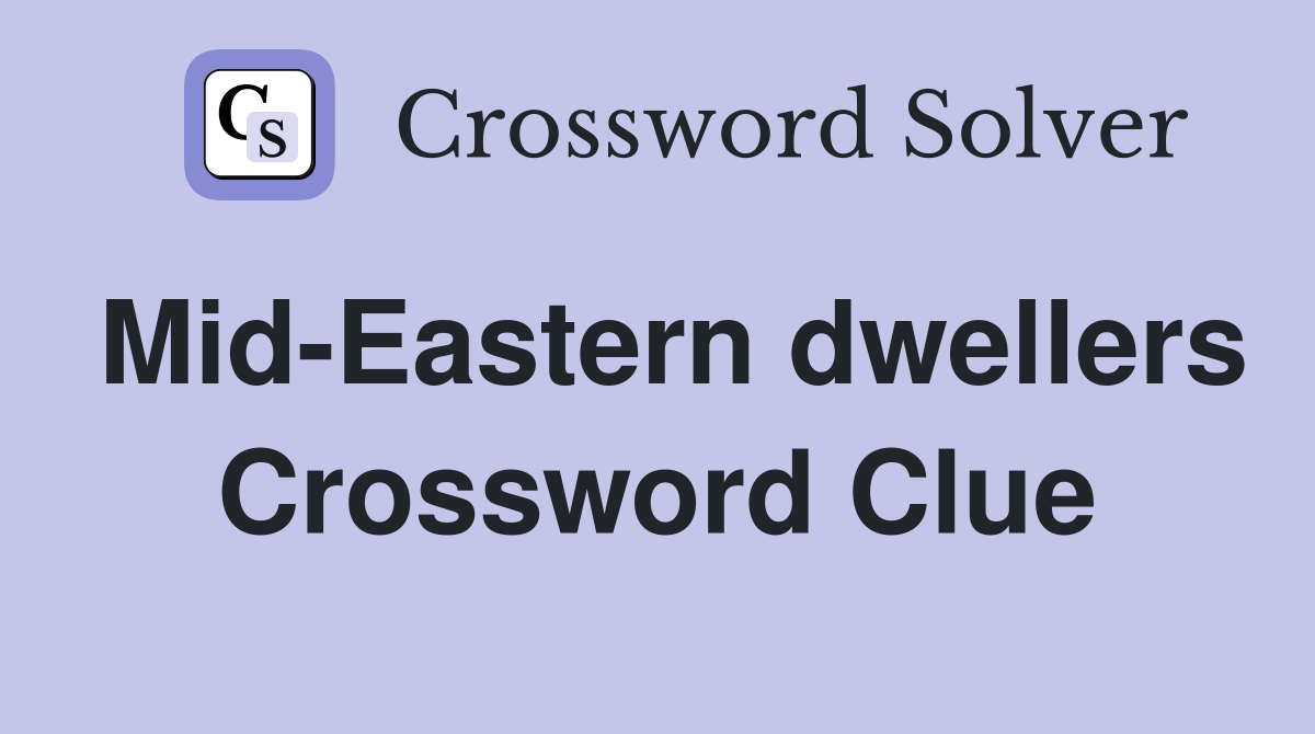 Mid-Eastern dwellers Crossword Clue